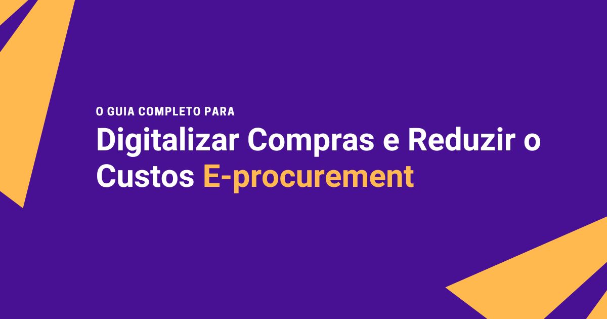 E-procurement: o Guia Completo para Digitalizar Compras, Reduzir Custos e Acelerar Cotações